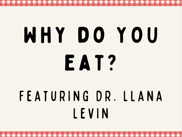 E36 Why do YOU eat? with Dr. Ilana Levin